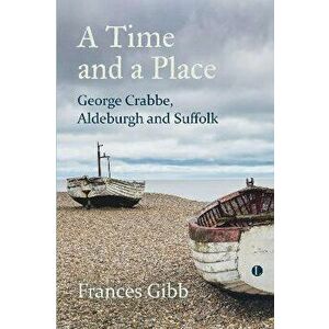A Time and a Place. George Crabbe, Aldeburgh and Suffolk, Paperback - *** imagine