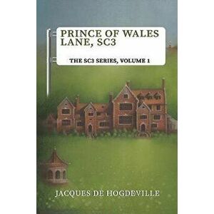 Prince of Wales Lane, SC3. The SC3 Series, Volume 1, Paperback - Jacques de Hogdeville imagine