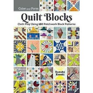 180 Patchwork Quilt Blocks. Experimenting with Colors, Shapes, and Styles to Piece New and Traditional Patterns, Paperback - Suzuko Koseki imagine