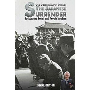 One October Day in Peking: The Japanese Surrender. Background Events and People Involved, Paperback - David Johnson imagine