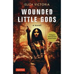 Wounded Little Gods. A Novel, Hardback - Eliza Victoria imagine