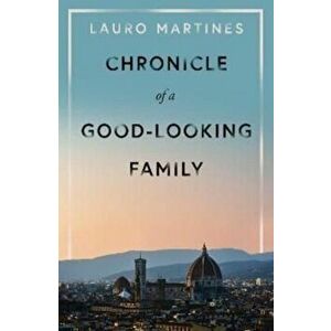 Chronicle of a Good-Looking Family, Paperback - Lauro Martines imagine