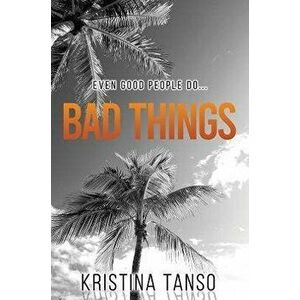 Bad Things, Paperback - Kristina Tanso imagine