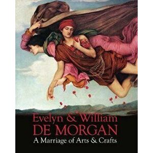 Evelyn & William De Morgan. A Marriage of Arts & Crafts, Hardback - *** imagine