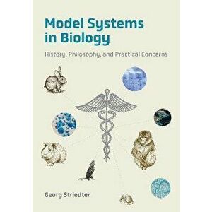 Model Systems in Biology. History, Philosophy, and Practical Concerns, Hardback - Georg Striedter imagine