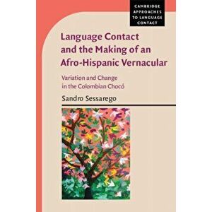 Language Contact and the Making of an Afro-Hispanic Vernacular. Variation and Change in the Colombian Choco, Paperback - *** imagine