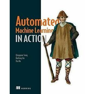 Automated Machine Learning in Action, Paperback - Xia Hu imagine