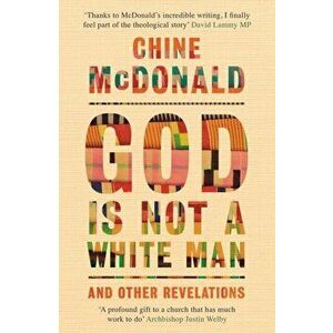 God Is Not a White Man. And Other Revelations, Paperback - Chine McDonald imagine