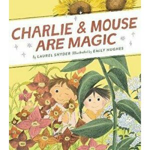 Charlie & Mouse Are Magic. Book 6, Hardback - Laurel Snyder imagine