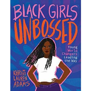 Black Girls Unbossed. Young World Changers Leading the Way, Hardback - Khristi Lauren Adams imagine