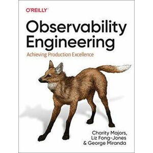 Observability Engineering. Achieving Production Excellence, Paperback - George Miranda imagine