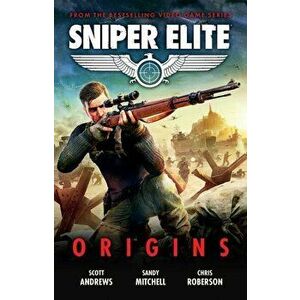 Sniper Elite: Origins - Three Original Stories Set in the World of the Hit Video Game, Paperback - Chris Roberson imagine