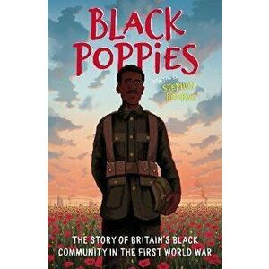 Black Poppies: The Story of Britain's Black Community in the First World War, Paperback - Stephen Bourne imagine