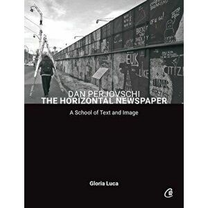 Dan Perjovschi. The Horizontal Newspaper. A School of Text and Image - Gloria Luca imagine