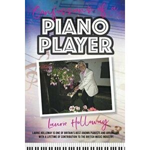 Confessions of a Piano Player, Paperback - Laurie Holloway imagine