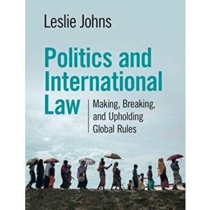 Politics and International Law. Making, Breaking, and Upholding Global Rules, Paperback - *** imagine