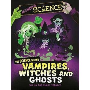 Monster Science: The Science Behind Vampires, Witches and Ghosts, Paperback - Joy Lin imagine