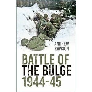 Battle of the Bulge 1944-45. 2 ed, Paperback - Andrew Rawson imagine