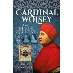 Cardinal Wolsey. For King and Country, Hardback - Phil Roberts imagine