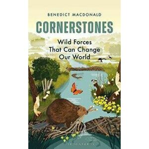 Cornerstones. Wild forces that can change our world, Unabridged ed, Hardback - Benedict Macdonald imagine