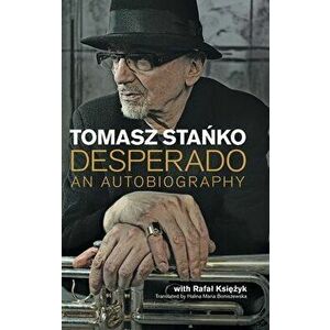 Desperado. An Autobiography, Hardback - Tomasz Stanko imagine