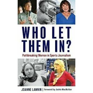 Who Let Them In?. Pathbreaking Women in Sports Journalism, Hardback - Joanne Lannin imagine