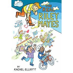 The Real Riley Mayes, Paperback - Rachel Elliott imagine