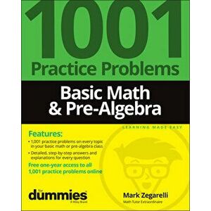 Basic Math & Pre-Algebra: 1001 Practice Problems For Dummies (+ Free Online Practice), Paperback - M Zegarelli imagine