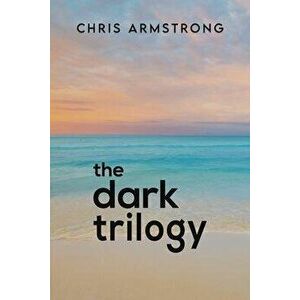 The Dark Trilogy, Paperback - Chris Armstrong imagine