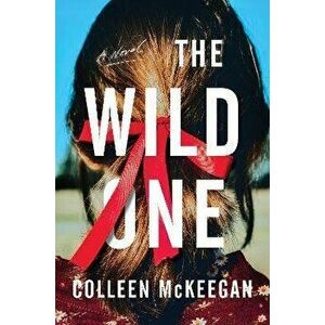 The Wild One. A Novel, Hardback - Colleen McKeegan imagine