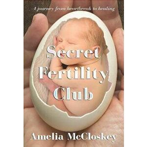 Secret Fertility Club. A journey from heartbreak to healing, Paperback - Amelia McCloskey imagine