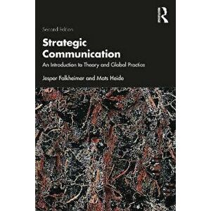 Strategic Communication. An Introduction to Theory and Global Practice, 2 ed, Paperback - Mats (Lund University, Sweden) Heide imagine