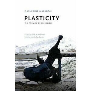 Plasticity. The Promise of Explosion, Paperback - Catherine Malabou imagine