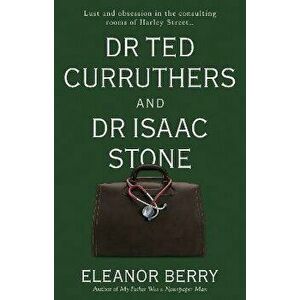 Dr Ted Curruthers and Dr Isaac Stone, Paperback - Eleanor Berry imagine