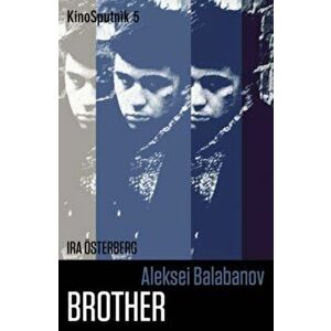 Aleksei Balabanov: 'Brother'. New ed, Paperback - Ira Osterberg imagine