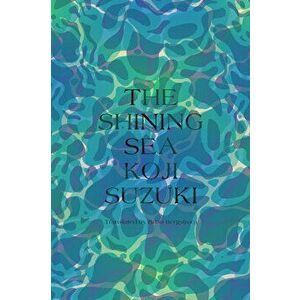 The Shining Sea, Hardback - Koji Suzuki imagine