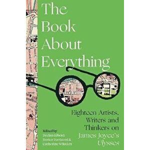 The Book About Everything. Eighteen Artists, Writers and Thinkers on James Joyce's Ulysses, Hardback - *** imagine