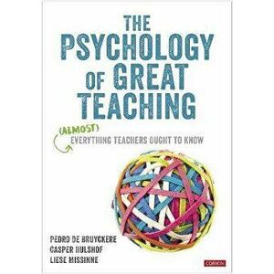 The Psychology of Great Teaching. (Almost) Everything Teachers Ought to Know, Paperback - Liese Missinne imagine