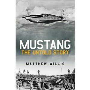 Mustang: The Untold Story, Hardback - Matthew Willis imagine