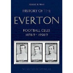 Classic Reprint: History of the Everton Football Club 1878/9-1928/9, Paperback - Thomas Keates imagine