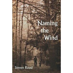 Naming the Wind, Paperback - Steven Rood imagine