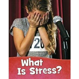 What Is Stress?, Paperback - Mari Schuh imagine