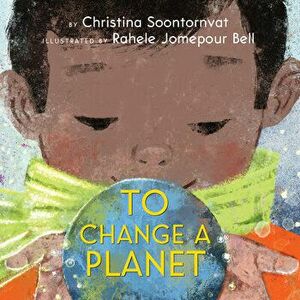 To Change a Planet, Hardback - Christina Soontornvat imagine