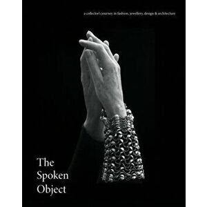 The Spoken Object. A collector's journey in fashion, jewellery, design and architecture, Hardback - *** imagine