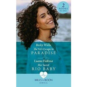 The Vet's Escape To Paradise / Her Secret Rio Baby. The Vet's Escape to Paradise / Her Secret Rio Baby, Paperback - Luana DaRosa imagine