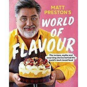 Matt Preston's World of Flavour. The Recipes, Myths and Surprising Stories Behind the World's Best-loved Food, Paperback - Matt Preston imagine