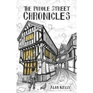 The Puddle Street Chronicles, Paperback - Alan Kelly imagine