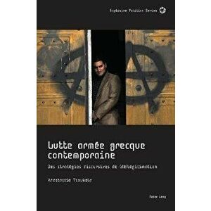 Lutte Armee Grecque Contemporaine; Des Strategies discursives de (De)legitimation, Paperback - Anastassia Tsoukala imagine