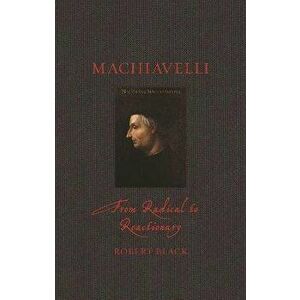 Machiavelli. From Radical to Reactionary, Hardback - Robert Black imagine