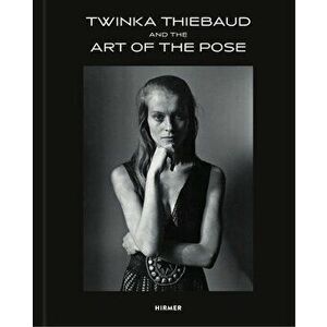 Twinka Thiebaud and the Art of Pose, Hardback - Twinka Thiebaud imagine